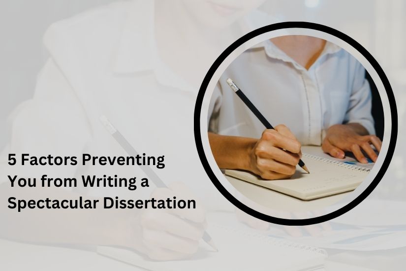 5 factors preventing you from writing a spectacular dissertation.jpg